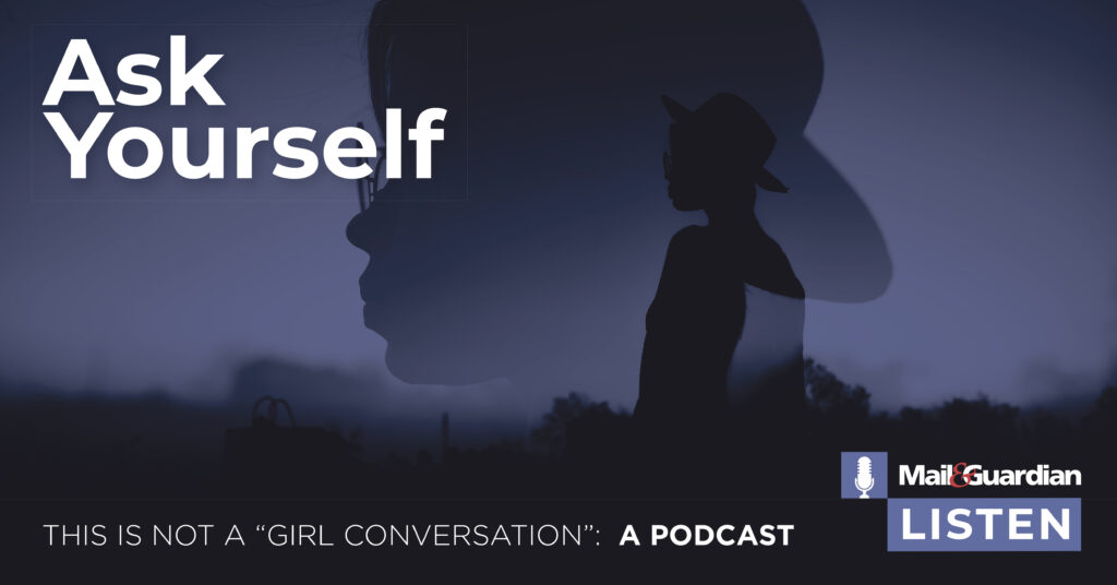 Ask Yourself: Episode 8 – This is not a “girl conversation”