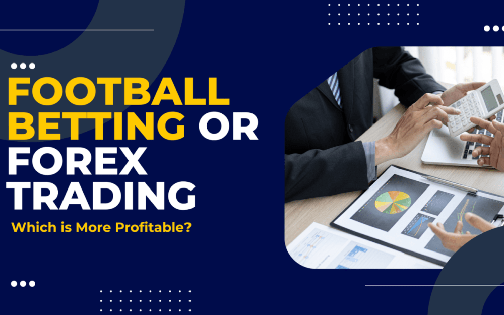Football betting or forex trading: which is more profitable?
